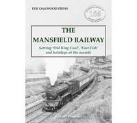 The Mansfield Railway : Serving 'Old King Coal', 'Fast Fish' and holidays at the seaside