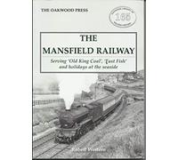 The Mansfield Railway: Serving 'Old King Coal', 'Fast Fish' and holidays at the seaside: OL165 (Oakwood Library of Railway History)