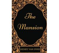 The Mansion: By Henry Van Dyke - Illustrated