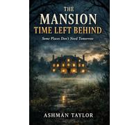 The Mansion Time Left Behind: Some Places Don’t Need Tomorrow: horror story of a manor, when you are not afraid of ghost, when you are king of haunted palace