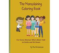 The Mansplaining Coloring Book: For Every Woman Who’s Been Told to Smile and Sit Down (Adult coloring books)