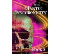 The Mantis Synchronicity: Book Five in The Mantis Gland Series