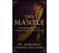 The Mantle: Leadership, Legacy And The Weight Of The Call