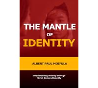 The Mantle of Identity: Understanding Worship Through Christ-Centered Identity (The Seven Mantles of True Worship)