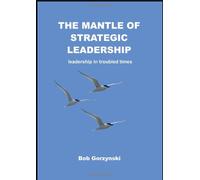 The Mantle of Strategic Leadership: Leadership in Troubled Times