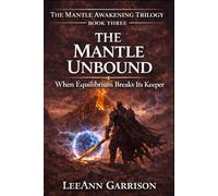THE MANTLE UNBOUND: WHEN EQUILIBRIUM BREAKS Its KEEPER. AN EPIC FANTADSY TRILOGY FINALE.BOOK THREE. [ THE MANTLE AWAKENING TRILOGY,6X9 BOOK: 3