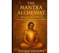 The Mantra Alchemist: Awakening Power Through Sacred Recitation