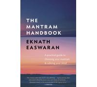 The Mantram Handbook : A Practical Guide to Choosing Your Mantram and Calming Your Mind