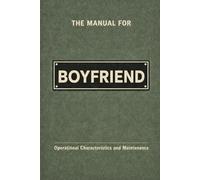 The Manual for Boyfriend: A Technical Guide to Behaviour, Systems, and Operation (The Manual Series)
