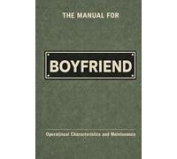The Manual for Boyfriend: A Technical Guide to Behaviour, Systems, and Operation (The Manual Series)