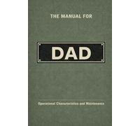 The Manual for Dad: A Technical Guide to Behaviour, Systems, and Operation (The Manual Series)