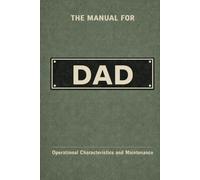 The Manual for Dad: A Technical Guide to Behaviour, Systems, and Operation (The Manual Series)