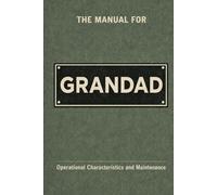The Manual for Grandad: A Technical Guide to Behaviour, Systems, and Operation (The Manual Series)