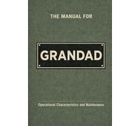 The Manual for Grandad: A Technical Guide to Behaviour, Systems, and Operation (The Manual Series)