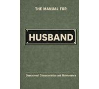 The Manual for Husband: A Technical Guide to Behaviour, Systems, and Operation (The Manual Series)