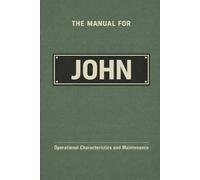 The Manual for John: Operational Characteristics and Maintenance (The Manual Series)