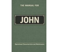 The Manual for John: Operational Characteristics and Maintenance (The Manual Series)