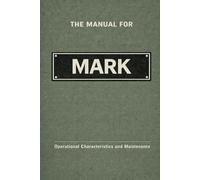 The Manual for Mark: Operational Characteristics and Maintenance (The Manual Series)