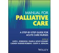The Manual for Palliative Care : A Step-by-Step Guide for Acute Care Nurses