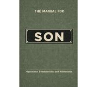 The Manual for Son: A Technical Guide to Behaviour, Systems, and Operation (The Manual Series)