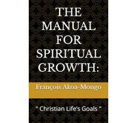 THE MANUAL FOR SPIRITUAL GROWTH:: " Christian Life’s Goals "