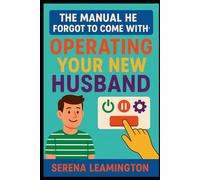 The Manual He Forgot to Come With: Operating Your New Husband: Funny Wedding Gifts (How To Be A Better...Novelty Series)