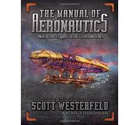 [[The Manual of Aeronautics: An Illustrated Guide to the Leviathan Series]] [By: Westerfeld, Scott] [August, 2012]