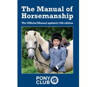 The Manual of Horsemanship : The Official Manual of The Pony Club