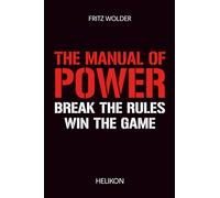The Manual of Power: Break the Rules. Win the Game