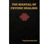 The Manual of Psychic Healing