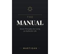 The Manual: Seven Principles For Living An Authentic Life