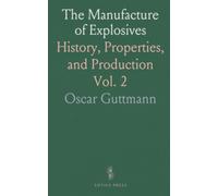 The Manufacture of Explosives: History, Properties, and Production