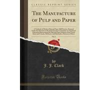 The Manufacture of Pulp and Paper, Vol. 2: A Textbook of Modern Pulp and Paper Mill Practice, Prepared Under the Direction of the Joint Executive ... Industry of the United States and Canada, M
