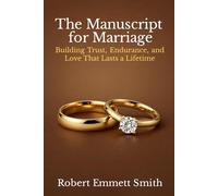 The Manuscript for Marriage: Building Trust, Endurance, and Love That Lasts a Lifetime