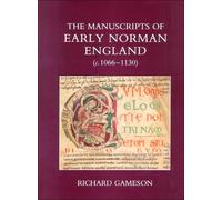 The Manuscripts of Early Norman England (c.1066-1130) (British Academy Monographs)