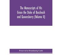 The manuscripts of His Grace the Duke of Buccleuch and Queensberry (Volume II)