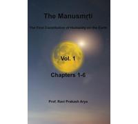 The Manusmṛti, Vol. 1 (Chapters-1-6): The First Constitution of Humanity on the Earth (Manusmriti)