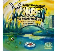 The Many Adventures Murrey the Swamp Monster: Murrey moves to a new swamp: 1