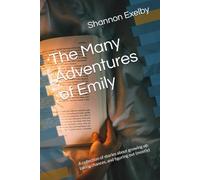 The Many Adventures of Emily: A collection of stories about growing up, taking chances, and figuring out (mostly)