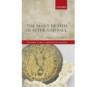 The Many Deaths of Peter and Paul (Oxford Early Christian Studies)