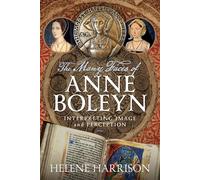 The Many Faces of Anne Boleyn : Interpreting Image and Perception