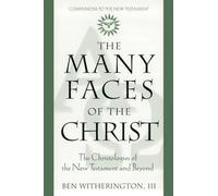 The Many Faces of Christ: The Christologies of the New Testament and Beyond (Companions to the New Testament)
