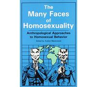 The Many Faces Of Homosexuality: Anthropological Approaches To Homosexual: Anthropological Approaches to Homosexual Behavior