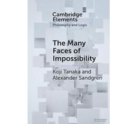 The Many Faces of Impossibility (Elements in Philosophy and Logic)