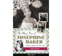 The Many Faces of Josephine Baker: Dancer, Singer, Activist, Spy (Women of Action)