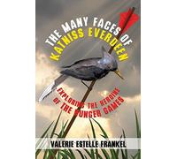 The Many Faces of Katniss Everdeen: Exploring the Heroine of the Hunger Games