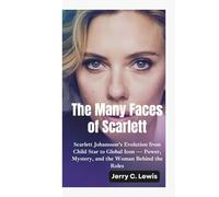 THE MANY FACES OF SCARLETT: Scarlett Johansson’s Evolution from Child Star to Global Icon -Power, Mystery, and the Woman Behind the Roles