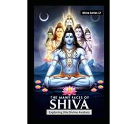 The Many Faces of Shiva: Exploring His Divine Avatars (Lord Shiva)