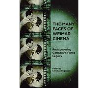The Many Faces of Weimar Cinema: Rediscovering Germany's Filmic Legacy (Screen Cultures: German Film and the Visual)