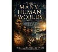 The Many Human Worlds: Human Cognition, Myth, Memory, and the Hidden Complexity of Deep Prehistory
